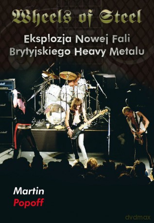 Wheels of steel. Eksplozja nowej fali brytyjskiego heavy metalu - Martin Popoff [KSIĄŻKA]