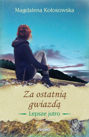 Za ostatnią gwiazdą. Lepsze jutro - Magdalena Kołosowska [KSIĄŻKA]
