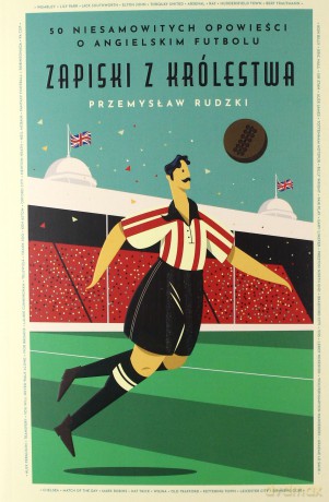 Zapiski z królestwa. 50 niesamowitych historii o angielskim futbolu - Przemysław Rudzki [KSIĄŻKA]