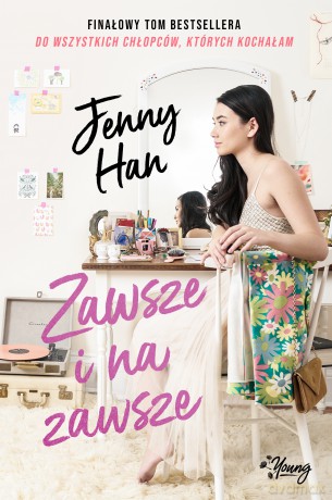 Zawsze i na zawsze. Do wszystkich chłopców których kochałam (Tom 3) - Jenny Han [KSIĄŻKA]