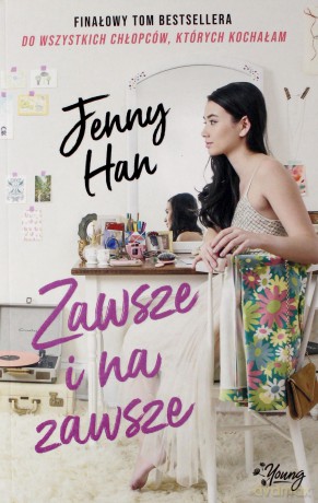 Zawsze i na zawsze. Do wszystkich chłopców których kochałam (Tom 3) - Jenny Han [KSIĄŻKA]