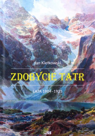 Zdobycie tatr lata 1904-1925 (Tom 2) - Jan Kiełkowski [KSIĄŻKA]
