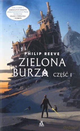 Zielona burza. Zabójcze maszyny (Tom 4) część 1 - Philip Reeve [KSIĄŻKA]