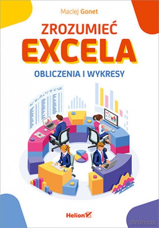 Zrozumieć Excela. Obliczenia i wykresy - Maciej Gonet [KSIĄŻKA]