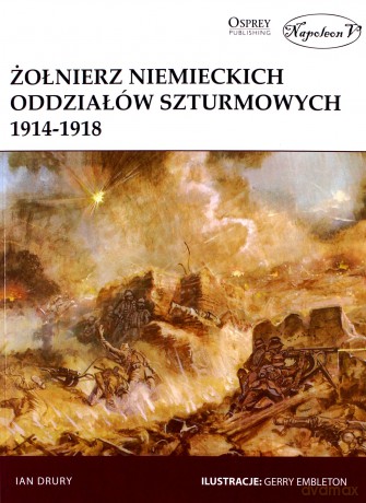 Żołnierz niemieckich oddziałów szturmowych 1914-1918 - Ian Drury [KSIĄŻKA]