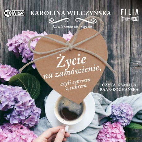Życie na zamówienie czyli espresso z cukrem. Kawiarenka za rogiem (Tom 1) - Karolina Wilczyńska [AUDIOBOOK]