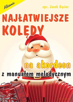 Najłatwiejsze kolędy na akordeon z manuałem melodycznym - Jacek Gąsior [KSIĄŻKA]