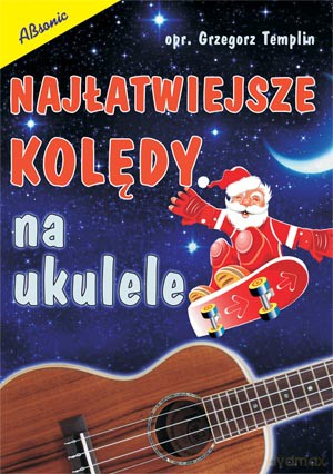 Najłatwiejsze kolędy na ukulele - Grzegorz Templin [KSIĄŻKA]