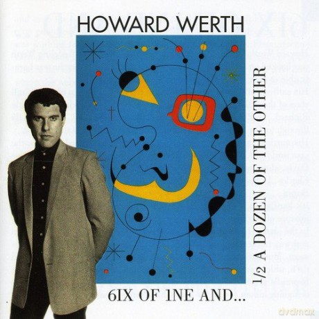 Howard Werth: 6ix Of 1ne And 1/2 Dozen. [CD]