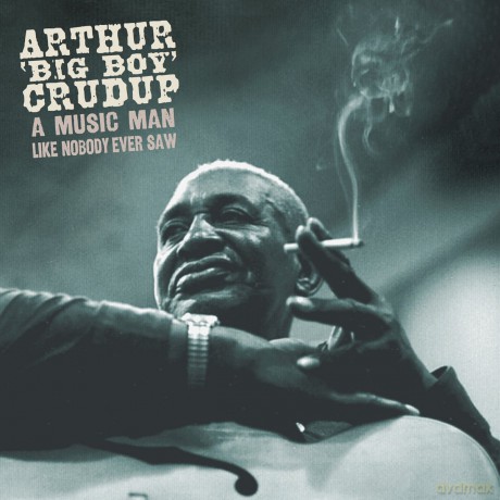 Arthur Big Boy Crudup: A Music Man Like Nobody Ever Saw (5 Cd) [6CD]