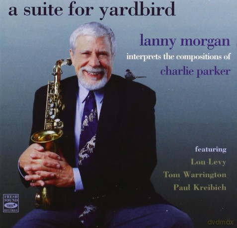 Lanny Morgan Quartet: A Suite For Yardbird [CD]