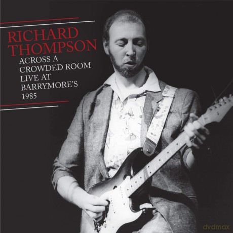 Richard Thompson: Across A Crowded Room--Live At Barrymore 1985 [CD]