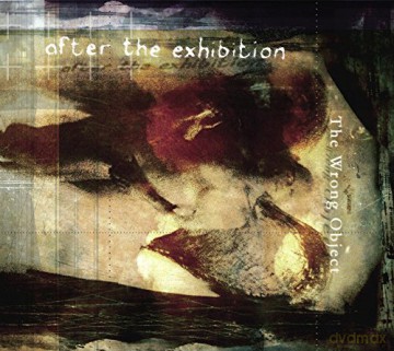 The Wrong Object: After The Exhibition [CD]