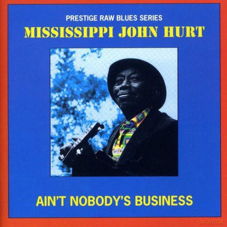 Mississippi John Hurt: Ain Nobody Business [CD]