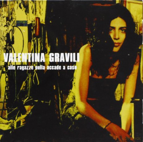 Gravilli Valentina: Alle Ragazze Nulla Accade a Caso [CD]