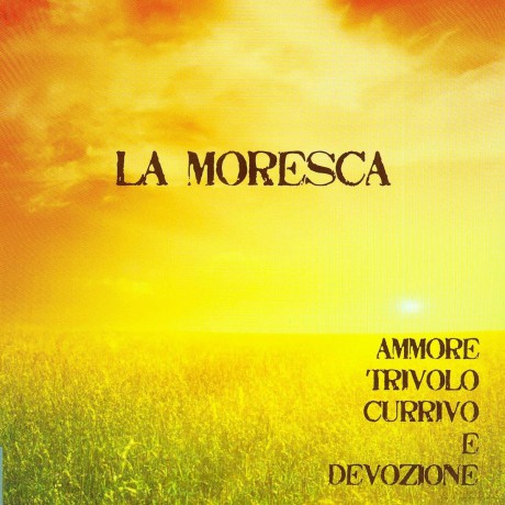 La Moresca: Ammore, Trivolo, Currivo E Devozione [CD]