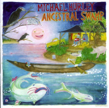 Michael Hurley: Ancestral Swamp [CD]