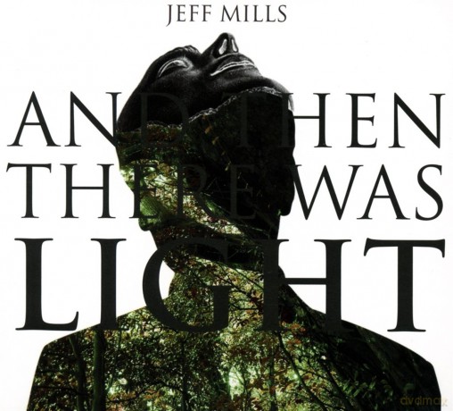 Jeff Mills: And Then There Was Light [CD]
