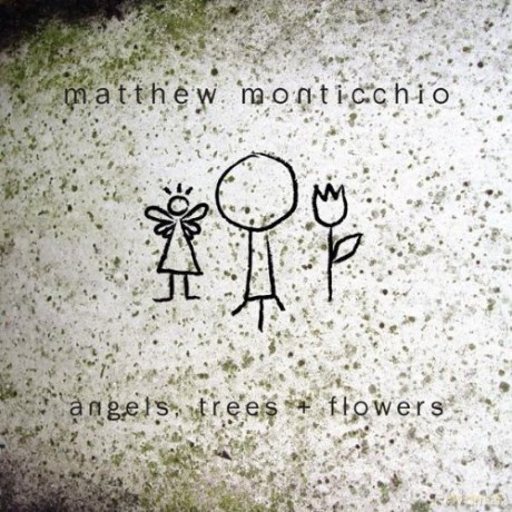Matthew Monticchio: Angels Trees Plus Flowers [CD]