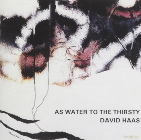 David Haas: As Water To The Thirsty [CD]