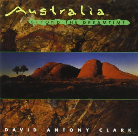 David Anthony Clark: Australia Beyond The Dreamtime [CD]