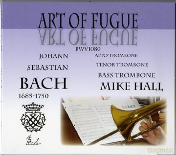 Mike Hall: Bach: Art of Fugue for Trombone [CD]