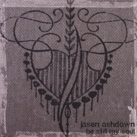 Jasen Ashdown: Be Still My Soul [CD]