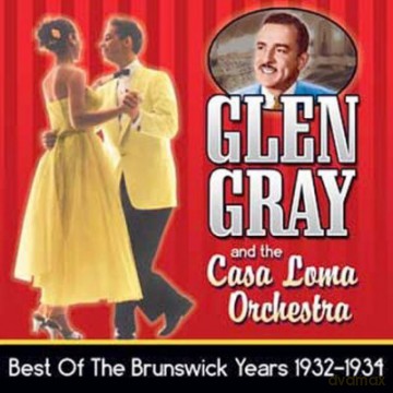Glen Gray and the Casa Loma Orchestra: Best Of The Brunswick Years 1932-1934 [CD]