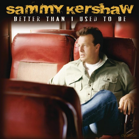 Sammy Kershaw: Better Than I Used to Be [CD]