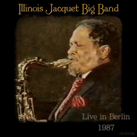 Illinois Jacquet: Big Band Live in Berlin 1987 [CD]