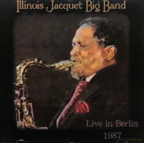 Illinois Jacquet: Big Band Live in Berlin 1987 [CD]