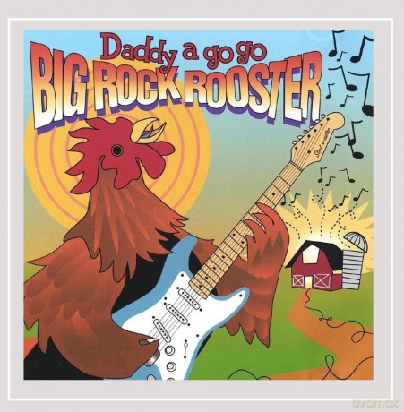 Daddy a Go Go: Big Rock Rooster [CD]