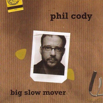 Phil Cody: Big Slow Mover [CD]