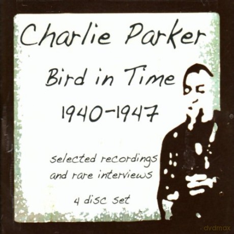 Charlie Parker: Bird In Time (1940-1947) [4CD]