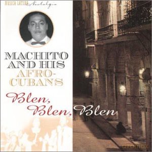 Machito and His Afro-Cubans: Blen Blen Blen 1947-1949 [CD]