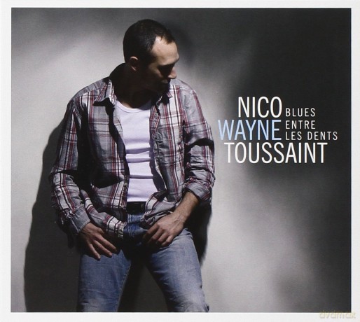 Nico Wayne Toussaint: Blues Entre Les Dents [CD]