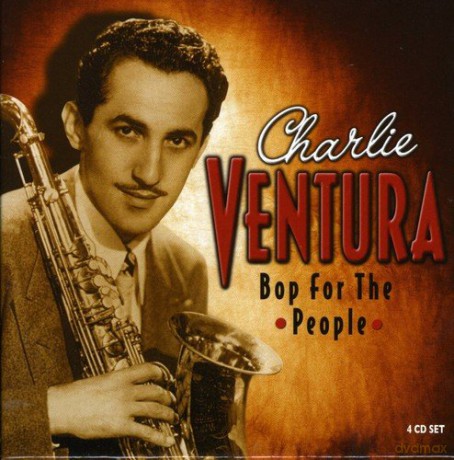 Charlie Ventura: Bop For The People [4CD]