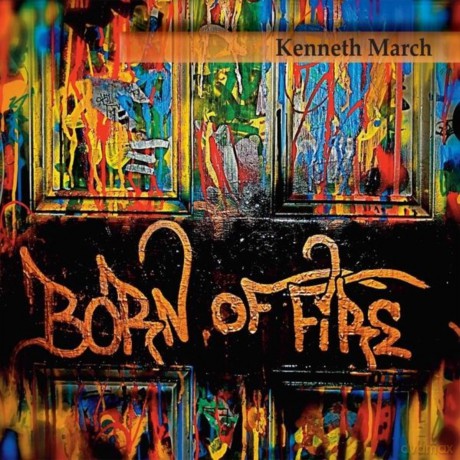 Kenneth March: Born of Fire [CD]