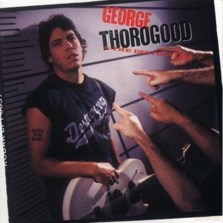 George Thorogood and the Destroyers: Born to Be Bad [CD]