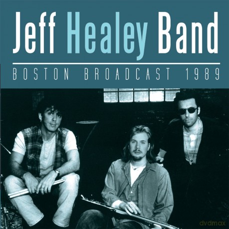 The Jeff Healey Band: Boston Broadcast 1989 [CD]