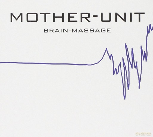 Mother-Unit: Brain-Massage [CD]