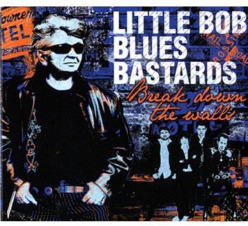 Little Bob Blues Bastards: Break Down The Walls [CD]