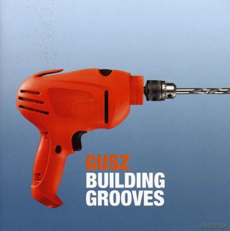 Gusz: Building Grooves [CD]