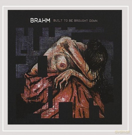 Brahm: Built to Be Brought Down [CD]