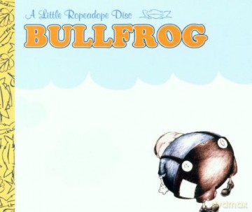 Bullfrog: Bullfrog: A Little Ropadope Disc [CD]