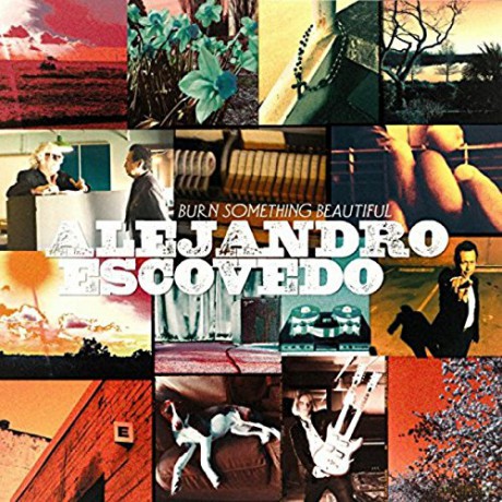 Alejandro Escovedo: Burn Something Beautiful [CD]