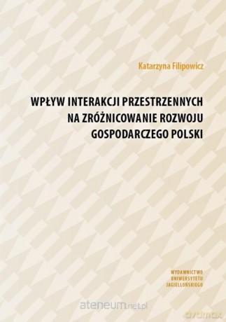 Wpływ interakcji przestrzennych na zróżnicowanie.. - Katarzyna Filipowicz [KSIĄŻKA]