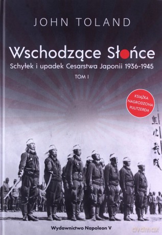 Wschodzące Słońce (Tom 1) Schyłek i upadek Cesarstwa.. - John Toland [KSIĄŻKA]