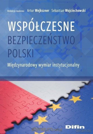 Współczesne bezpieczeństwo Polski - Artur Wejkszner, Sebastian Wojciechowski [KSIĄŻKA]