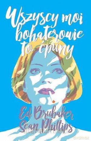Wszyscy moi bohaterowie to ćpuny - Ed Brubaker, Sean Phillips [KOMIKS]